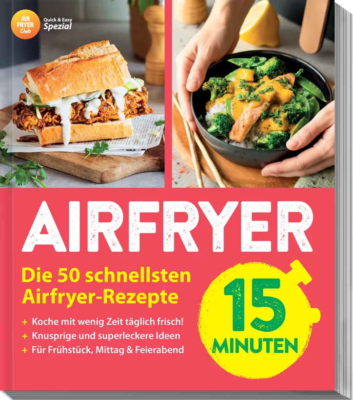 Air Fryer Club - QUICK & EASY - 15 Minuten: 50 schnelle Rezepte - ideal für jeden Tag