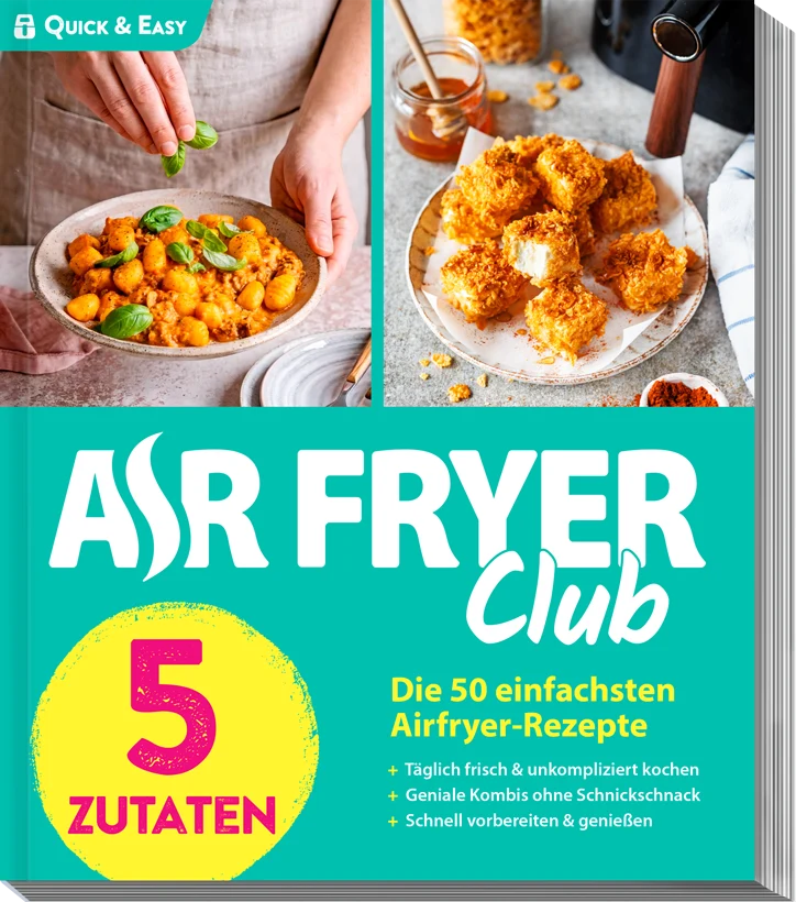 Air Fryer Club - QUICK & EASY - 5 Zutaten - 50 einfachste Airfryer-Rezepte